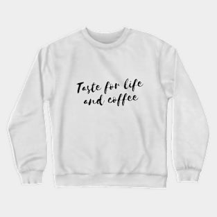 Taste for life and coffee Crewneck Sweatshirt